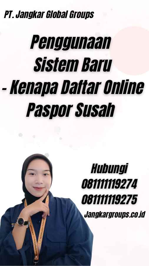 Penggunaan Sistem Baru - Kenapa Daftar Online Paspor Susah