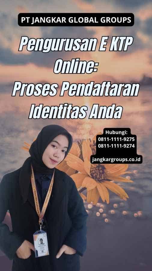 Pengurusan E KTP Online: Proses Pendaftaran Identitas Anda