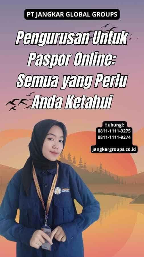 Pengurusan Untuk Paspor Online: Semua yang Perlu Anda Ketahui