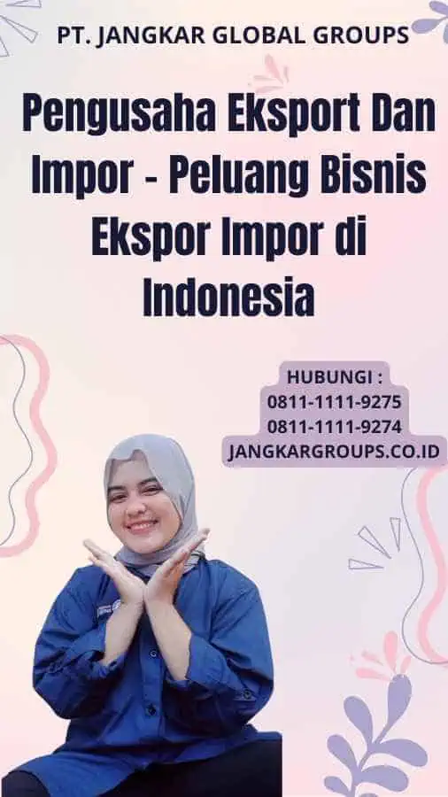 Pengusaha Eksport Dan Impor - Peluang Bisnis Ekspor Impor di Indonesia