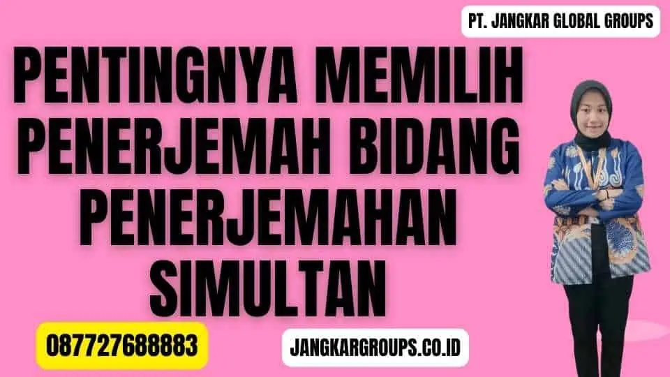 Pentingnya Memilih Penerjemah Bidang Penerjemahan Simultan