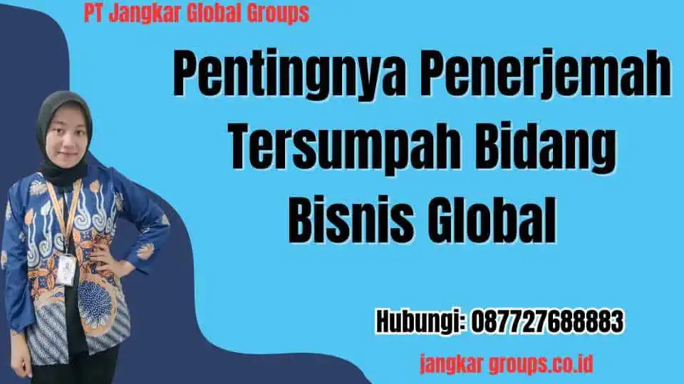 Pentingnya Penerjemah Tersumpah Bidang Bisnis Global