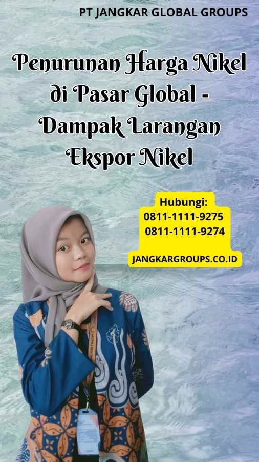 Penurunan Harga Nikel di Pasar Global Dampak Larangan Ekspor Nikel