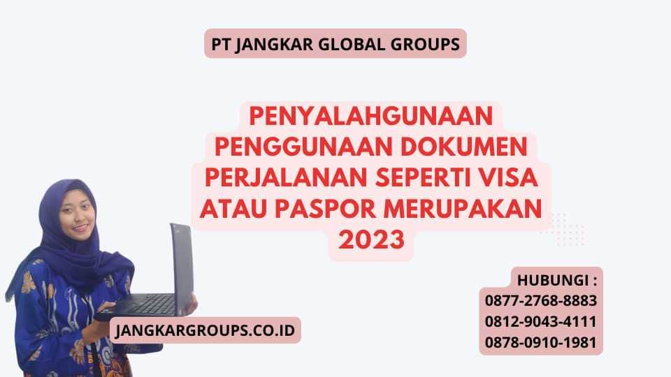 Penyalahgunaan Penggunaan Dokumen Perjalanan Seperti Visa Atau Paspor Merupakan 2023