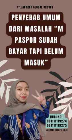Penyebab Umum dari Masalah “M Paspor Sudah Bayar Tapi Belum Masuk”