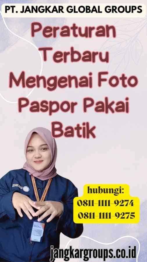 Peraturan Terbaru Mengenai Foto Paspor Pakai Batik