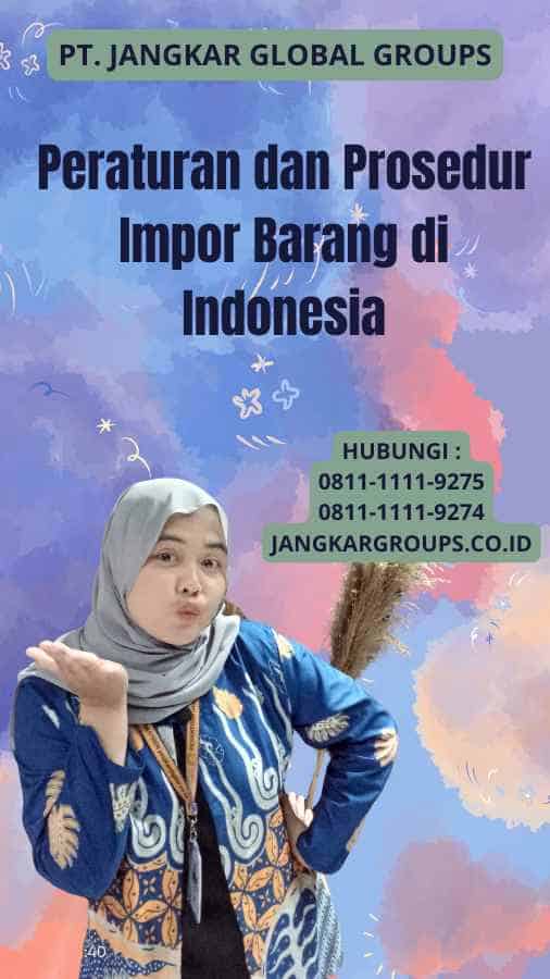 Peraturan dan Prosedur Impor Barang di Indonesia