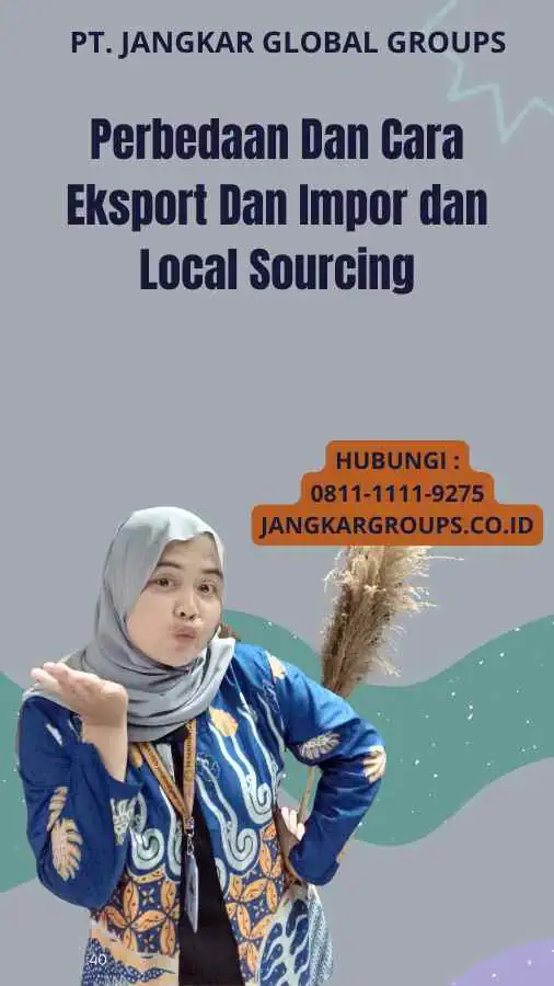 Perbedaan Dan Cara Eksport Dan Impor dan Local Sourcing