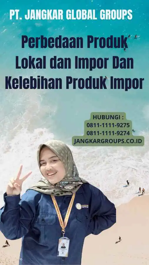 Perbedaan Produk Lokal dan Impor Dan Kelebihan Produk Impor