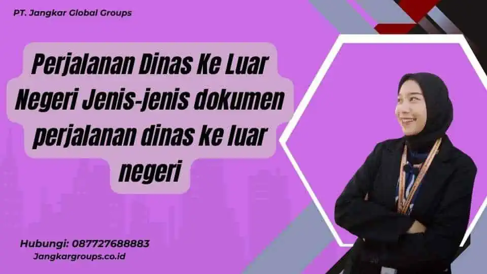 Perjalanan Dinas Ke Luar Negeri Jenis-jenis dokumen perjalanan dinas ke luar negeri