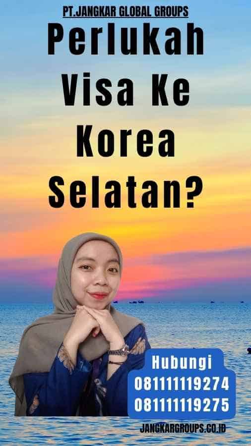 Perlukah Visa Ke Korea Selatan