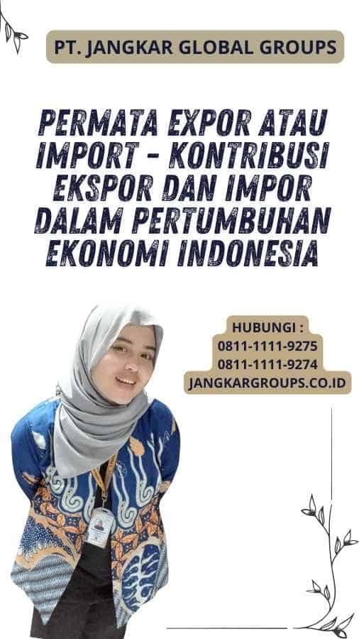 Permata Expor Atau Import - Kontribusi Ekspor dan Impor dalam Pertumbuhan Ekonomi Indonesia