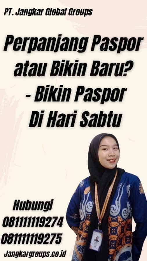 Perpanjang Paspor atau Bikin Baru? - Bikin Paspor Di Hari Sabtu