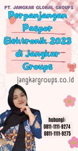 Perpanjangan Paspor Elektronik 2023 di Jangkar Groups