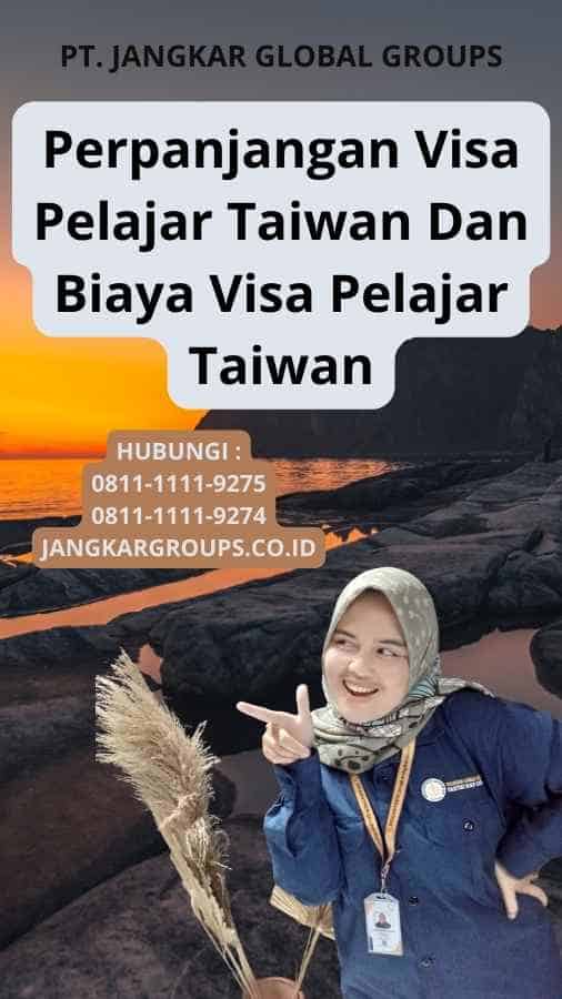 Perpanjangan Visa Pelajar Taiwan Dan Biaya Visa Pelajar Taiwan