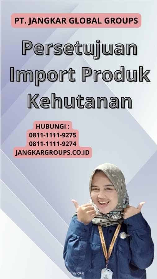 Persetujuan Import Produk Kehutanan