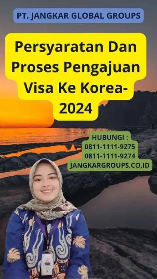 Persyaratan Dan Proses Pengajuan Visa Ke Korea-2024