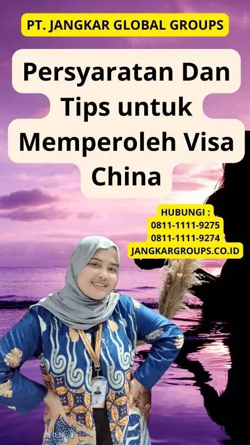 Persyaratan Dan Tips untuk Memperoleh Visa China