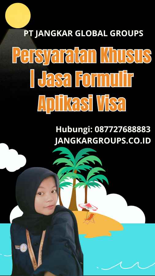 Persyaratan Khusus | Jasa Formulir Aplikasi Visa