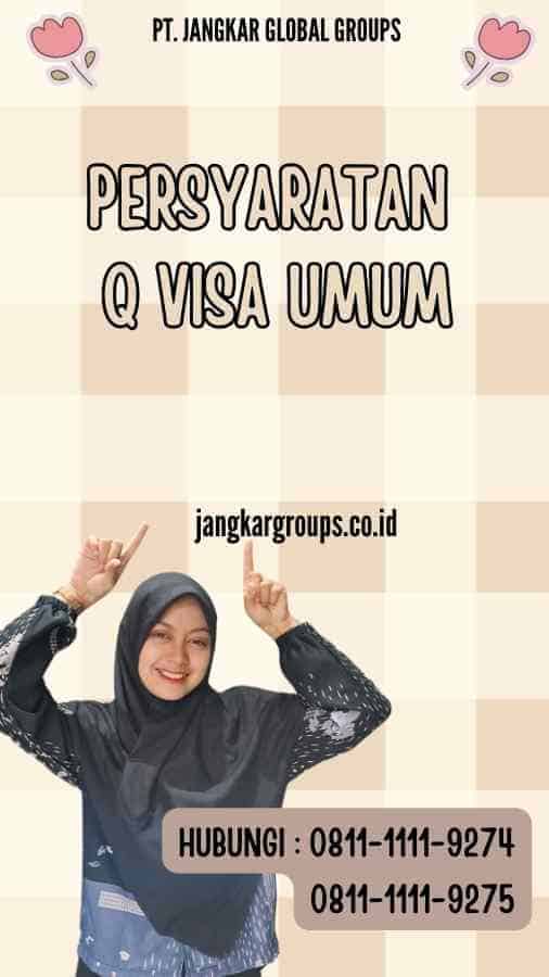 Persyaratan Q Visa Umum