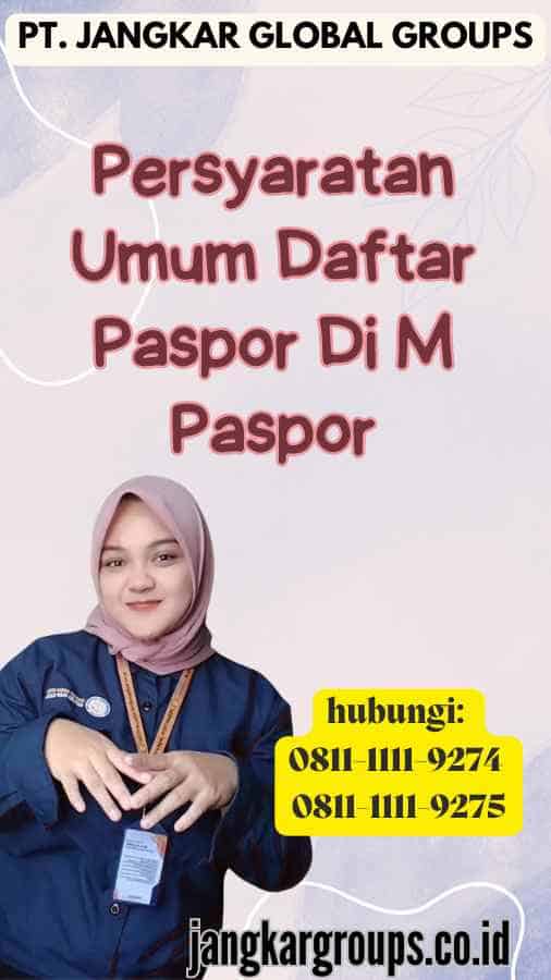 Persyaratan Umum Daftar Paspor Di M Paspor