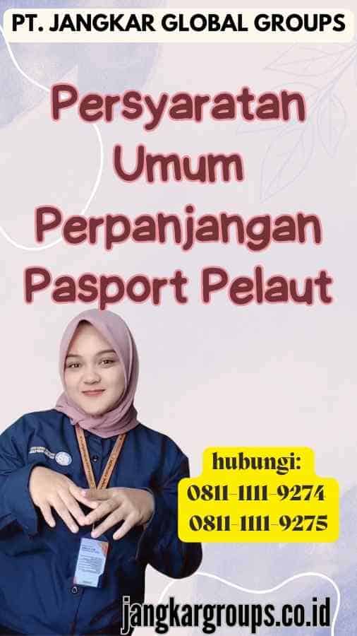 Persyaratan Umum Perpanjangan Pasport Pelaut