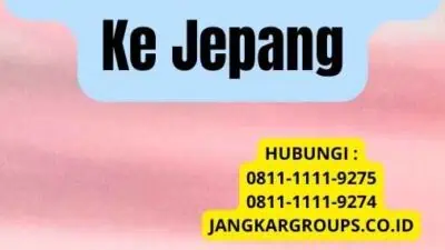 Persyaratan Umum Visa Kerja Ke Jepang