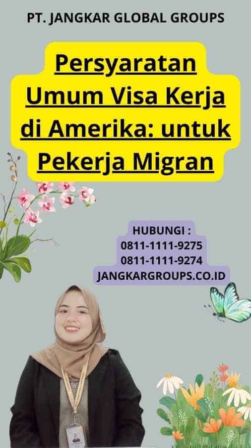 Persyaratan Umum Visa Kerja di Amerika: untuk Pekerja Migran