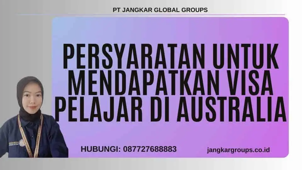 Persyaratan Untuk Mendapatkan Visa Pelajar Di Australia