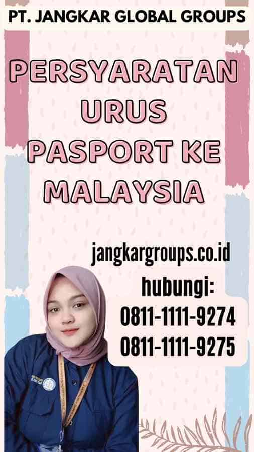 Persyaratan Urus Pasport Ke Malaysia