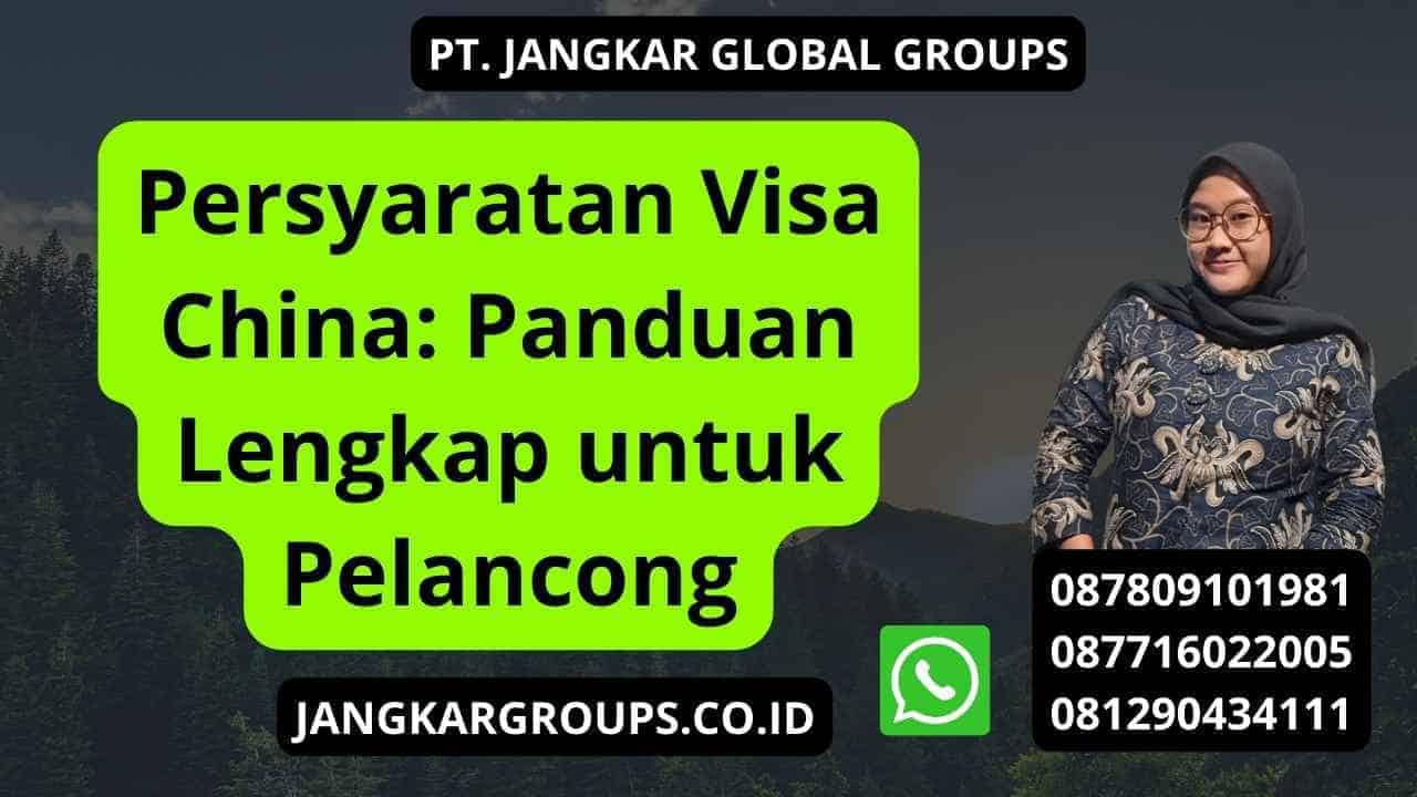 Persyaratan Visa China: Panduan Lengkap untuk Pelancong