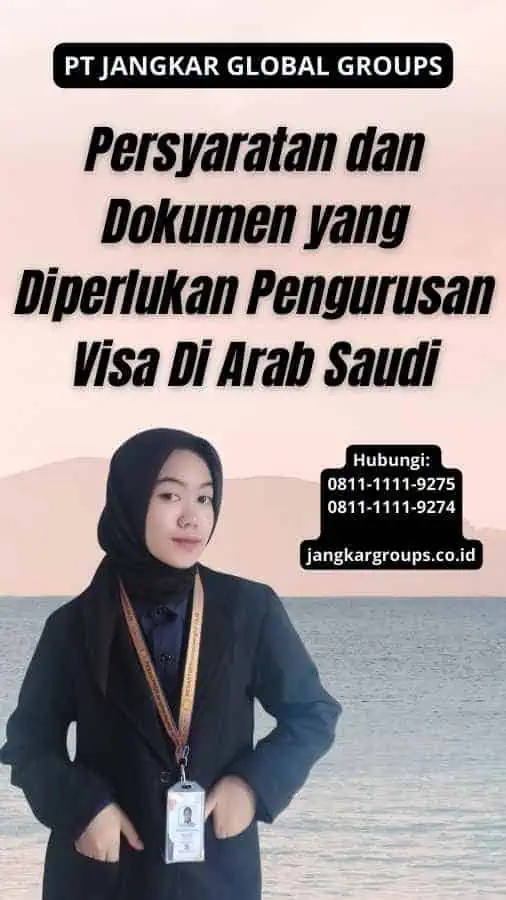 Persyaratan dan Dokumen yang Diperlukan Pengurusan Visa Di Arab Saudi