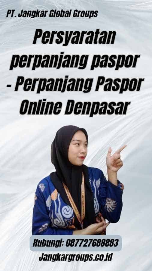 Persyaratan perpanjang paspor - Perpanjang Paspor Online Denpasar