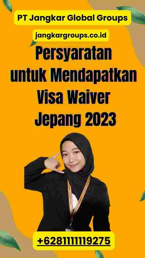 Persyaratan untuk Mendapatkan Visa Waiver Jepang 2023