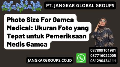 Photo Size For Gamca Medical: Ukuran Foto yang Tepat untuk Pemeriksaan Medis Gamca