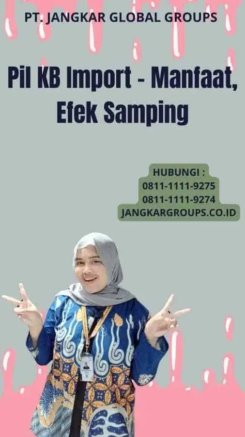 Pil KB Import - Manfaat, Efek Samping