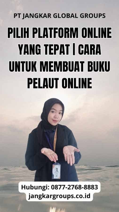 Pilih Platform Online yang Tepat | Cara Untuk Membuat Buku Pelaut Online