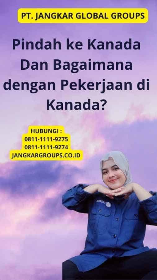 Pindah ke Kanada Dan Bagaimana dengan Pekerjaan di Kanada?