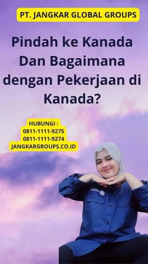 Pindah ke Kanada Dan Bagaimana dengan Pekerjaan di Kanada?