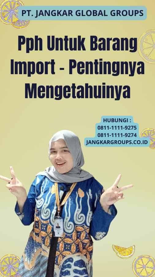 Pph Untuk Barang Import - Pentingnya Mengetahuinya