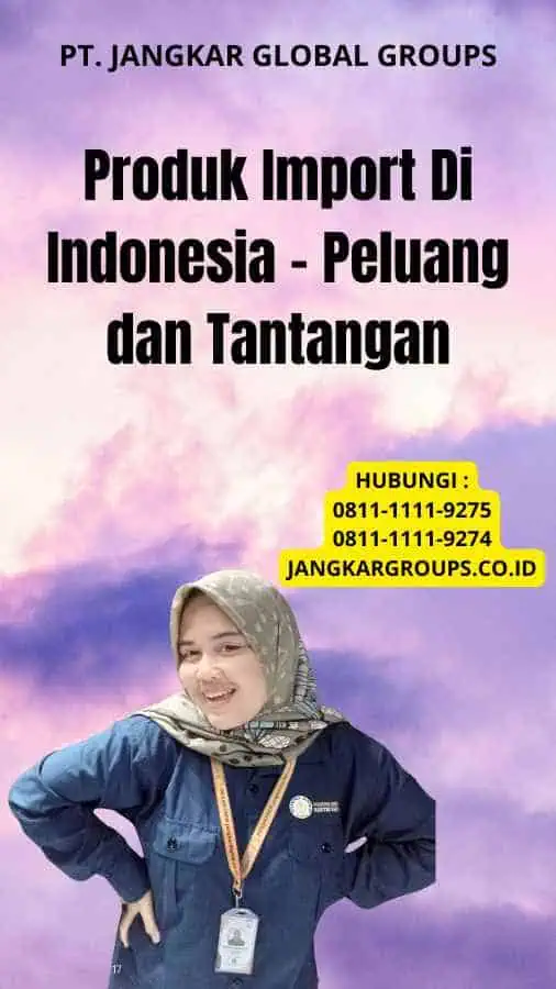 Produk Import Di Indonesia - Peluang dan Tantangan