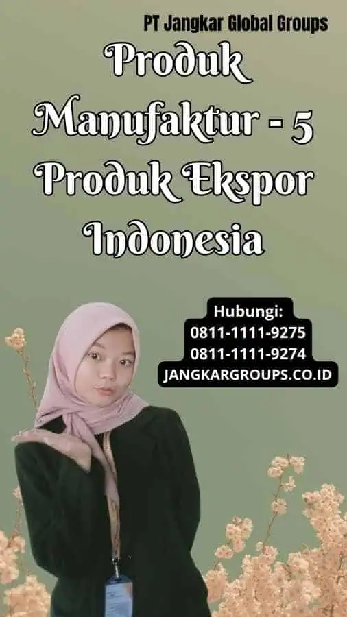 Produk Manufaktur 5 Produk Ekspor Indonesia