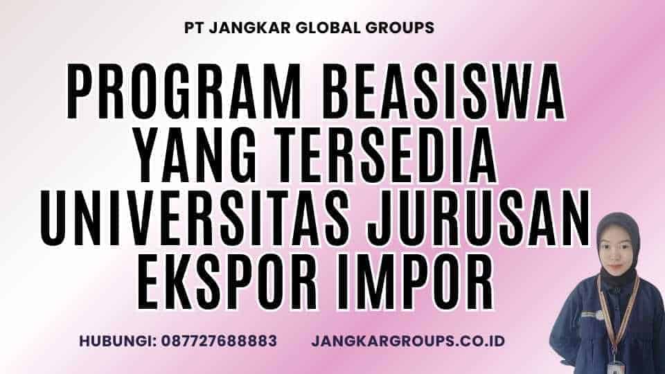 Program Beasiswa Yang Tersedia Universitas Jurusan Ekspor Impor