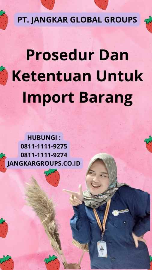 Prosedur Dan Ketentuan Untuk Import Barang