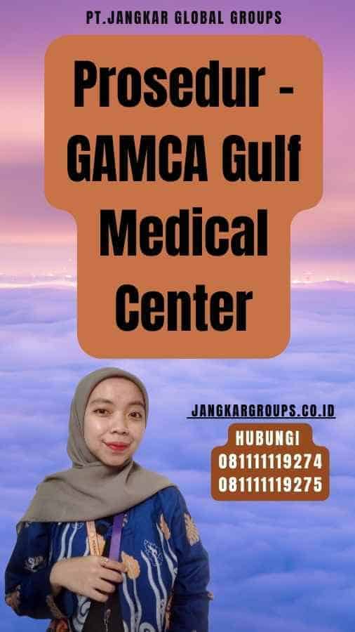 Prosedur - GAMCA Gulf Medical Center