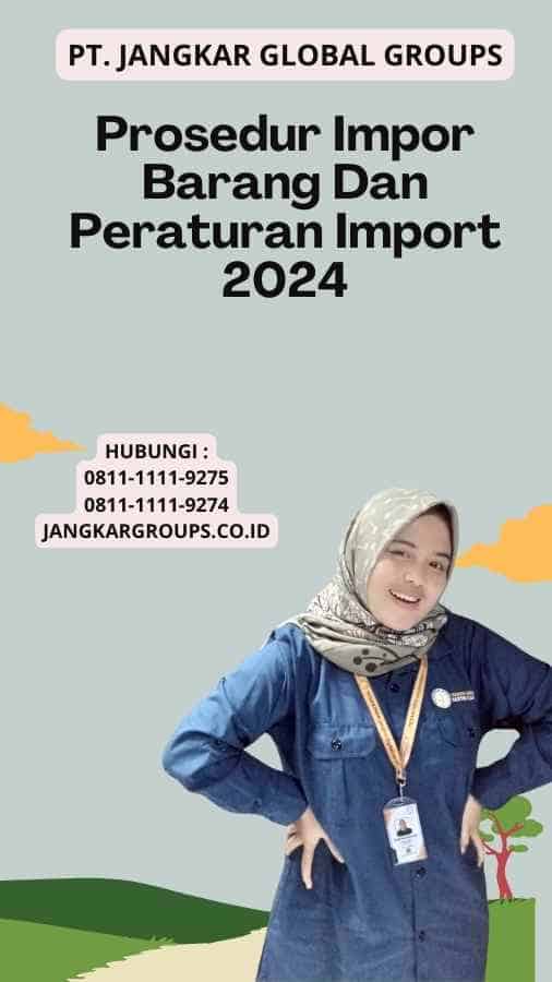 Prosedur Impor Barang Dan Peraturan Import 2024