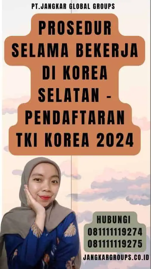 Prosedur Selama Bekerja di Korea Selatan - Pendaftaran TKI Korea 2024