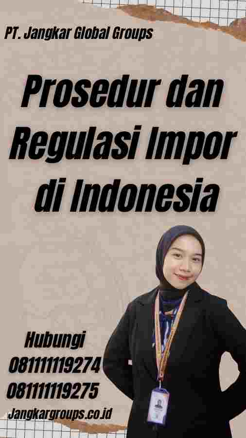 Prosedur dan Regulasi Impor di Indonesia