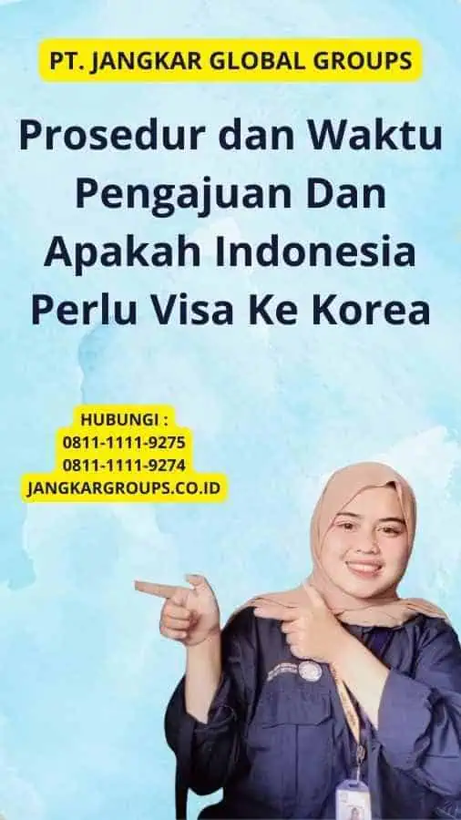 Prosedur dan Waktu Pengajuan Dan Apakah Indonesia Perlu Visa Ke Korea