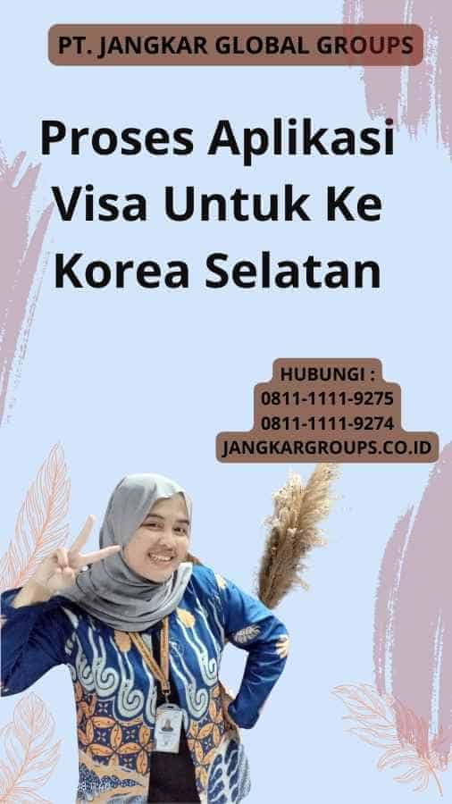 Proses Aplikasi Visa Untuk Ke Korea Selatan